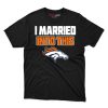 Denver Broncos I Married Into This Fan Gift T Shirt - Image 1