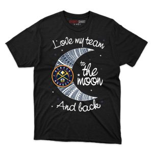 Denver Nuggets I Love My Team To The Moon And Back T Shirt - Image 1