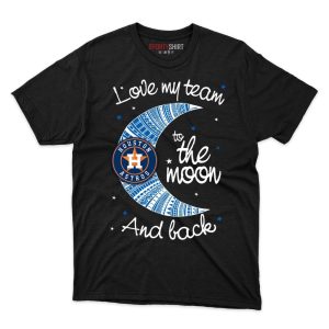 Houston Astros I Love My Team To The Moon And Back T Shirt - Image 1