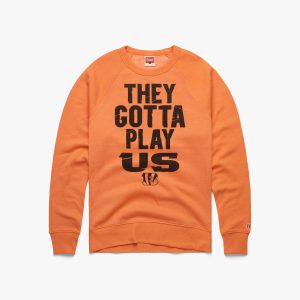 Bengals They Gotta Play Us Crewneck